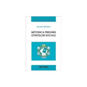 Metodica predarii stiintelor sociale - Iulian Apostu