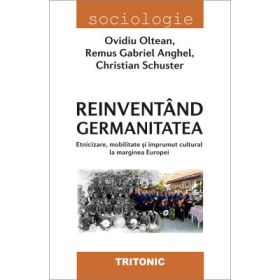 Reinventand germanitatea - Ovidiu Oltean, Remus Gabriel Anghel, Christian Schuster