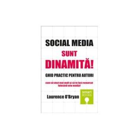 Social Media sunt dinamita! GHID PRACTIC pentru autori - Laurence O Bryan
