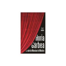 Le cafe de monsieur le ministre - Horia Garbea