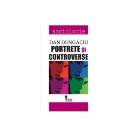 Portrete si controverse - Dan Dungaciu