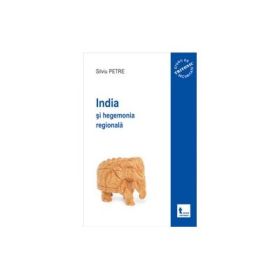 India si hegemonia regionala - Silviu Petre