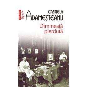 Dimineata pierduta - Gabriela Adamesteanu