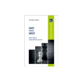 East versus West: When Politics Collide with Economics - Ana Maria Costea