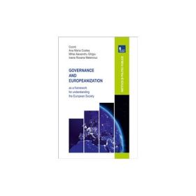 Governance and europeanization as a framework for understanding the european society - Ana Maria Costea, Alexandru Mihai Ghigiu, Ioana Roxana Melenciuc