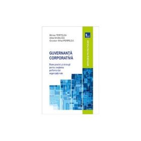Guvernanta corporativa. Bune practici si strategii pentru cresterea performantei organizationale - Mircea Perpelea, Alina Mihalcea, Octavian Mihai Perpelea