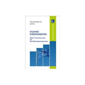 Studying europeanization. Different theoretical lenses and new methodological approaches - Oana-Andreea Ion, coordonator