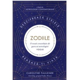 Zodiile. Ghid de astrologie contemporana - Carolyne Faulkner