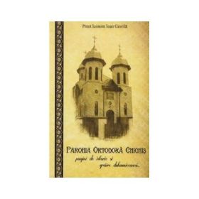 Parohia ortodoxa Chichis - pagini de istorie si graire duhovniceasca - Pr. Ioan Gavrila