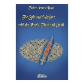 The Spiritual Warfare with the World, Flesh and Devil - Father Arsenie Boca