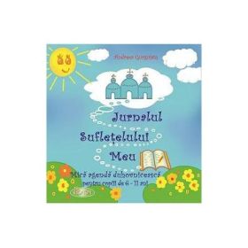 Jurnalul sufletelului meu. Mica agenda duhovniceasca pentru copiii de 6-11 ani - Andreea Gurguiatu