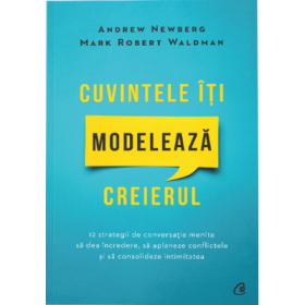 Cuvintele iti modeleaza creierul. Editia a 2-a - Andrew Newberg