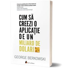 Cum sa creezi o aplicatie de un miliard de dolari - George Berkowski