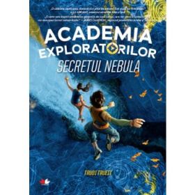 Academia Exploratorilor. Secretul Nebula - Trudi Trueit