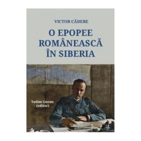 O epopee romaneasca in Siberia - Victor Cadere