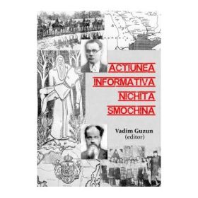 Actiunea informativa Nichita Smochina: liderul romanilor transnistreni urmarit de Securitate, 1952-1962 - Vadim Guzun