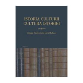 Istoria culturii, cultura istoriei: omagiul profesorului Doru Radosav la varsta de 60 de ani - Ionut Costea, Valentin Orga