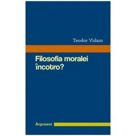 Filosofia moralei, incotro? - Teodor Vidam