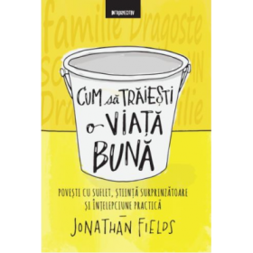 Cum sa traiesti o viata buna - Jonathan Fields