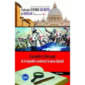 Cruciadele si Vaticanul – de la legendele cavaleresti la epoca digitala - Vladimir Duca