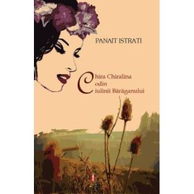 Chira Chiralina. Codin. Ciulinii Baraganului. Editia a II-a - Panait Istrati
