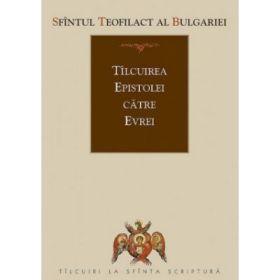 Tilcuirea Epistolei catre Evrei - sf. Teofilact al Bulgariei