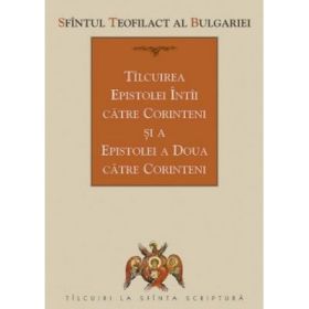 Tilcuirea Epistolei intii catre Corinteni si a Epistolei a doua catre Corinteni - sf. Teofilact al Bulgariei