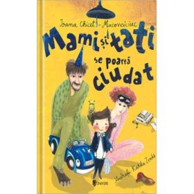 Mami si tati se poarta ciudat - Ioana Chicet-Macoveiciuc