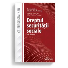 Dreptul securitatii sociale. Caiet de seminar - CLAUDIA ANA MOARCAS, VALENTINA LIDIA LUPU, MIHAIL VLADIMIR POENARU