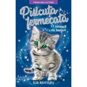 Pisicuta fermecata. O vacanta cu bucluc. Prima mea lectura - Sue Bentley