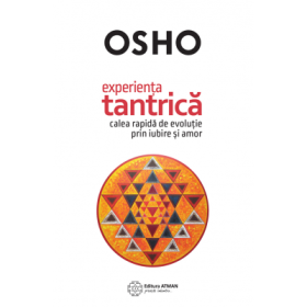 Experienta tantrica. Calea rapida de evolutie prin iubire si amor - Osho