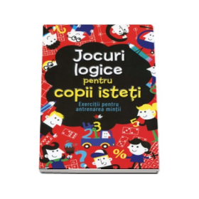 Jocuri logice pentru copii isteti. Exercitii pentru antrenarea mintii