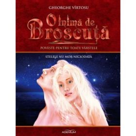 O inima de Broscuta. Volumul 6. Stelele nu mor niciodata - Gheorghe Virtosu