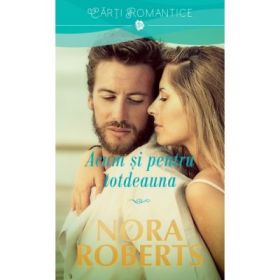 Acum si pentru totdeauna - Nora Roberts