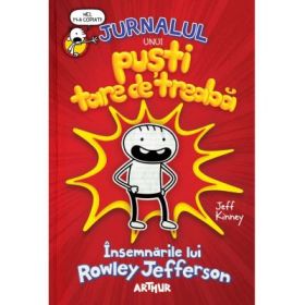 JURNALUL UNUI PUSTI TARE DE TREABA: Insemnarile lui Rowley Jefferson - Jeff Kinney