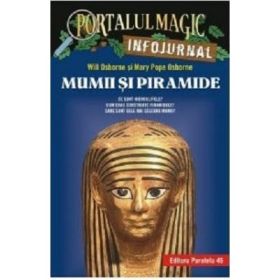 Mumii si piramide. Infojurnal. Ce sunt hieroglifele. Cum erau construite piramidele. Care sunt cele mai celebre mumii - Mary Pope Osborne, Will Osborne