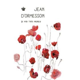 Si voi trai mereu. Colectia savoir-vivre - Jean d’Ormesson