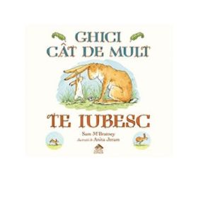 Ghici cat de mult te iubesc. Editia cartonata integrala - Sam McBratney