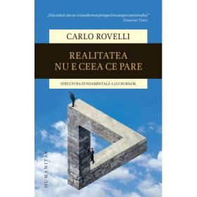 Realitatea nu e ceea ce pare. Structura fundamentala a lucrurilor - Carlo Rovelli