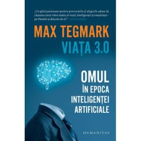 Viata 3. 0. Omul in epoca inteligentei artificiale - Max Tegmark