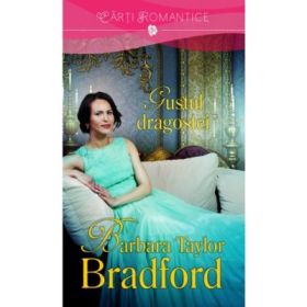 Gustul dragostei - Barbara Taylor Bradford