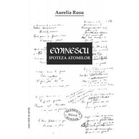 Eminescu – ipoteza atomilor - Aurelia Rusu