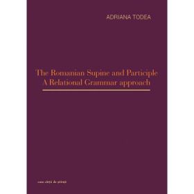 The Romanian Supine and Participle. A Relational Grammar approach - Adriana Todea