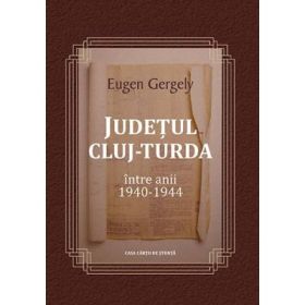 Judetul Cluj. Turda intre anii 1940 - 1944 - Eugen Gergely