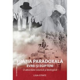 Fratia paradoxala. Evrei si egipteni. O abordare istorica si teologica - Ligia Istrate
