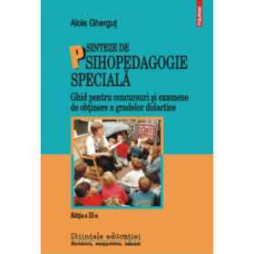 Sinteze de psihopedagogie speciala. Ghid pentru concursuri si examene de obtinere a gradelor didactice - Alois Ghergut