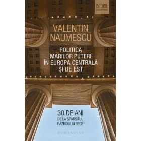 Politica Marilor Puteri in Europa Centrala si de Est. 30 de ani de la sfarsitul Razboiului Rece - Valentin Naumescu