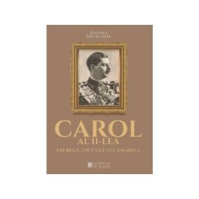 Carol al II-lea, un rege, un cult, o camarila - Daniel Dieaconu