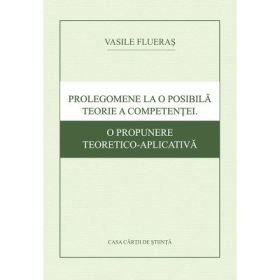 Prolegomene la o posibila teorie a competentei. O propunere teoretico-aplicativa - Vasile Flueras