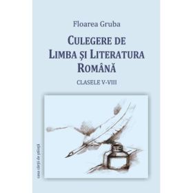 Culegere de limba si literatura romana - Floarea Gruba